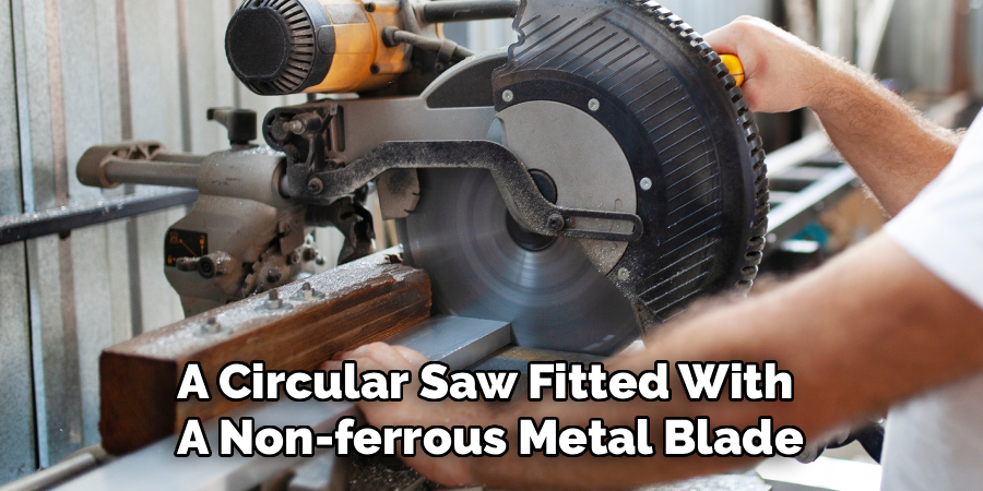 A Circular Saw Fitted With
A Non-ferrous Metal Blade