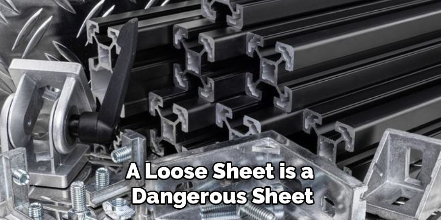 A Loose Sheet is a 
Dangerous Sheet