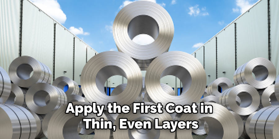 Apply the First Coat in
Thin, Even Layers