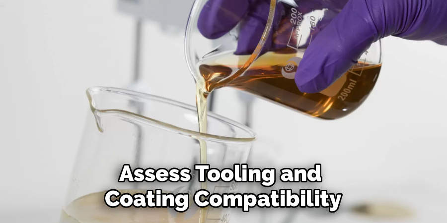 Assess Tooling and 
Coating Compatibility