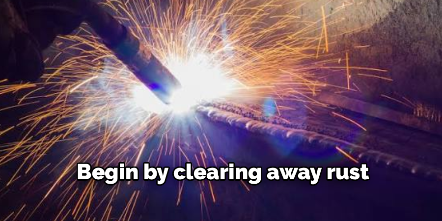 Begin by clearing away rust