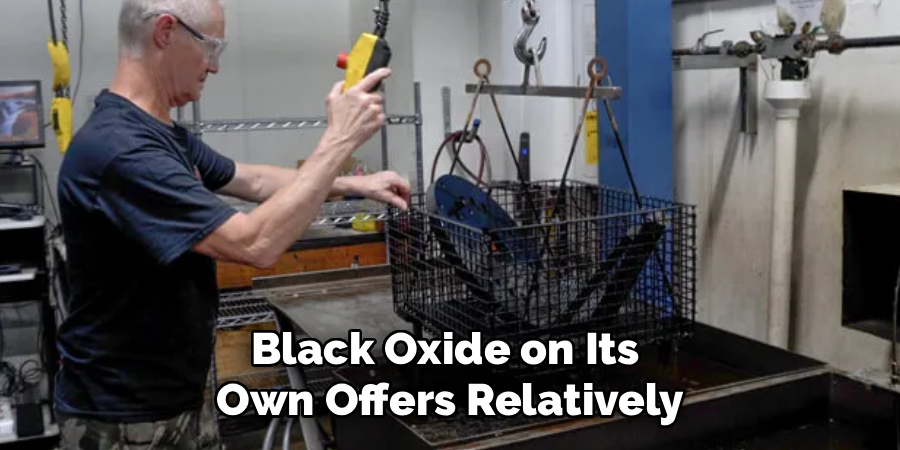 Black Oxide on Its
Own Offers Relatively