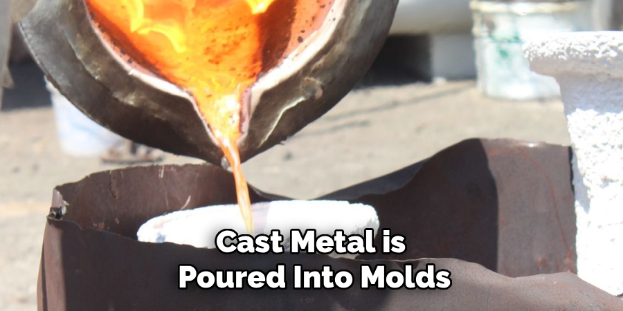 Cast Metal is 
Poured Into Molds