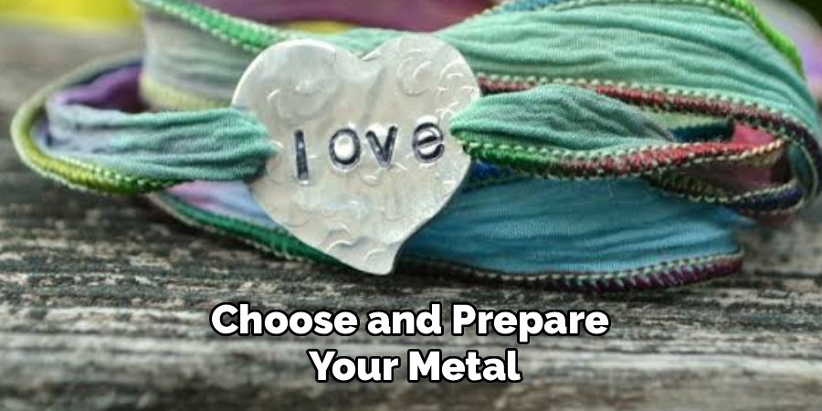 Choose and Prepare 
Your Metal