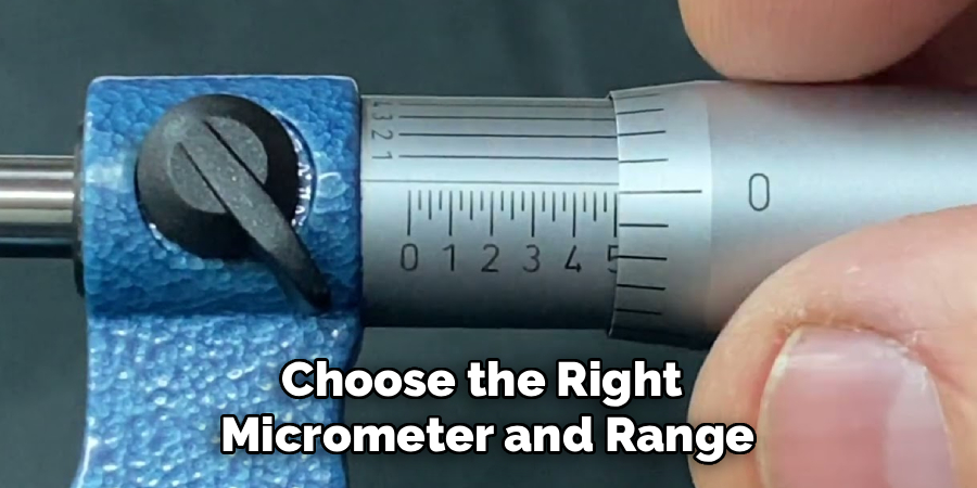 Choose the Right
Micrometer and Range