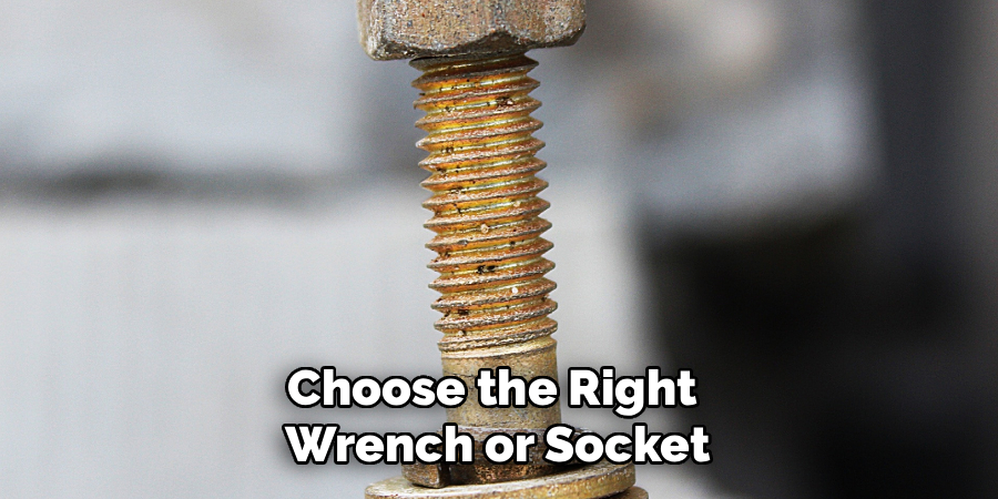 Choose the Right 
Wrench or Socket