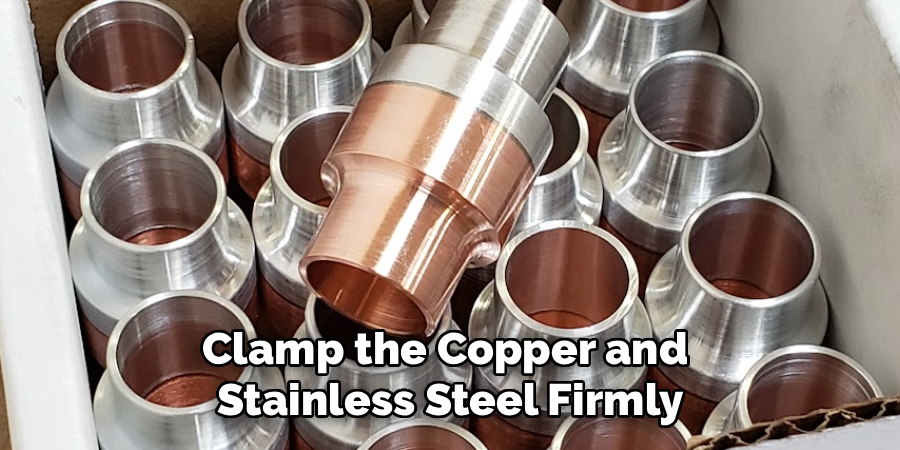 Clamp the Copper and 
Stainless Steel Firmly