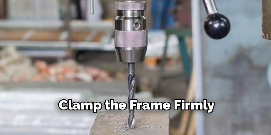 Clamp the Frame Firmly