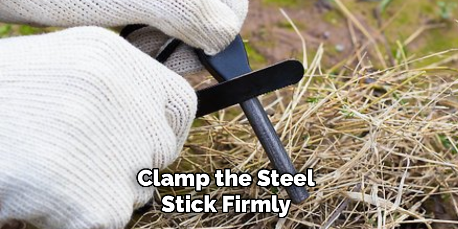 Clamp the Steel
Stick Firmly