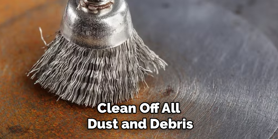 Clean Off All 
Dust and Debris