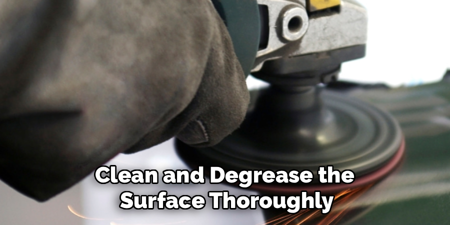 Clean and Degrease the 
Surface Thoroughly
