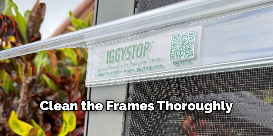 Clean the Frames Thoroughly