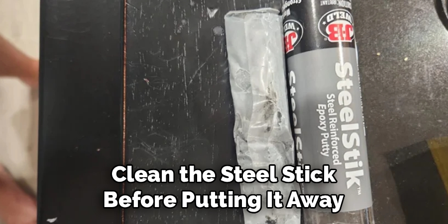 Clean the Steel Stick
Before Putting It Away