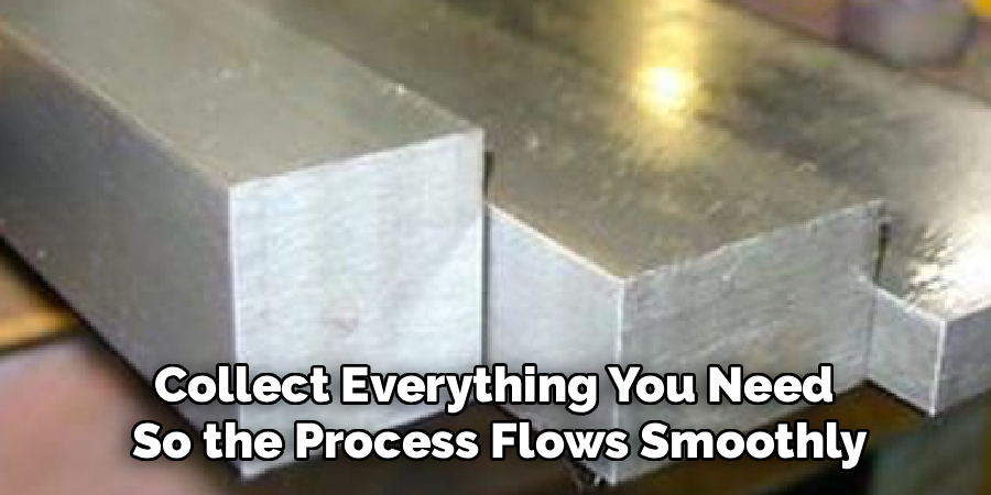 Collect Everything You Need
So the Process Flows Smoothly