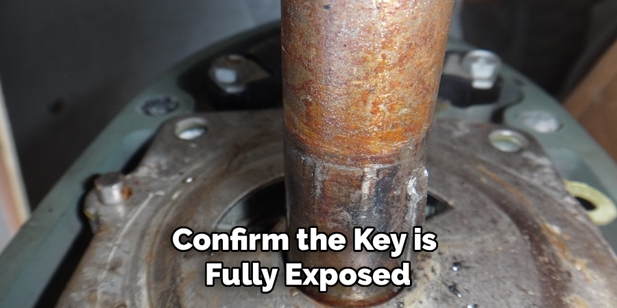 Confirm the Key is 
Fully Exposed