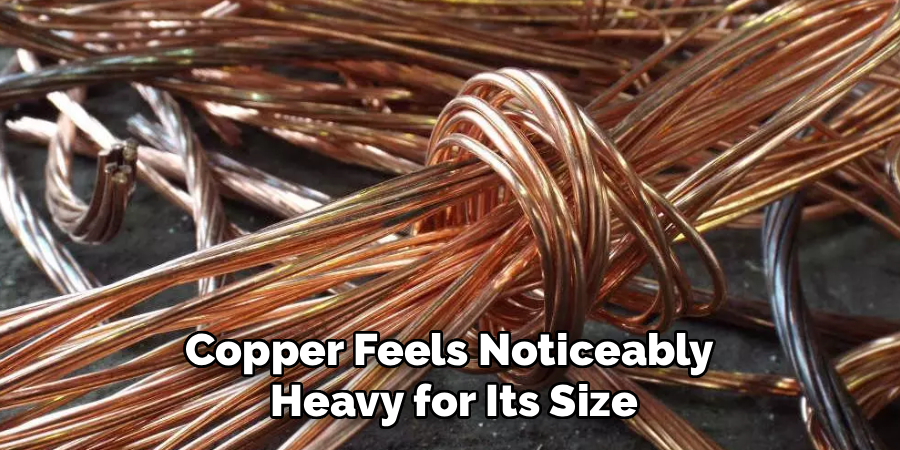 Copper Feels Noticeably
Heavy for Its Size