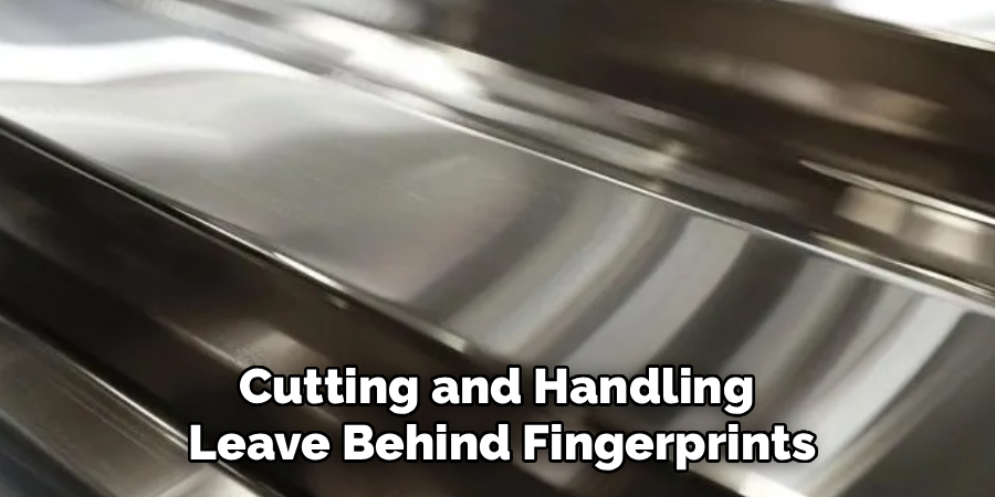 Cutting and Handling 
Leave Behind Fingerprints