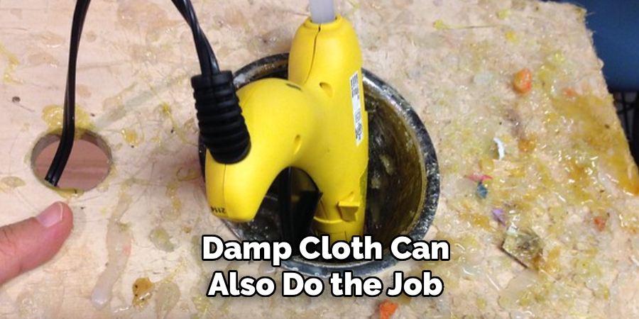 Damp Cloth Can
Also Do the Job