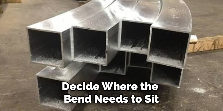 Decide Where the 
Bend Needs to Sit
