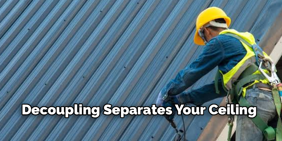 Decoupling Separates Your Ceiling