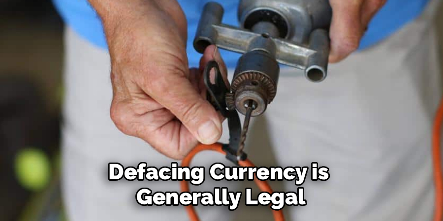 Defacing Currency is 
Generally Legal