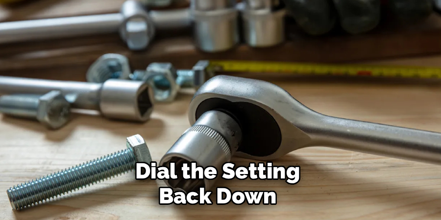 Dial the Setting 
Back Down 