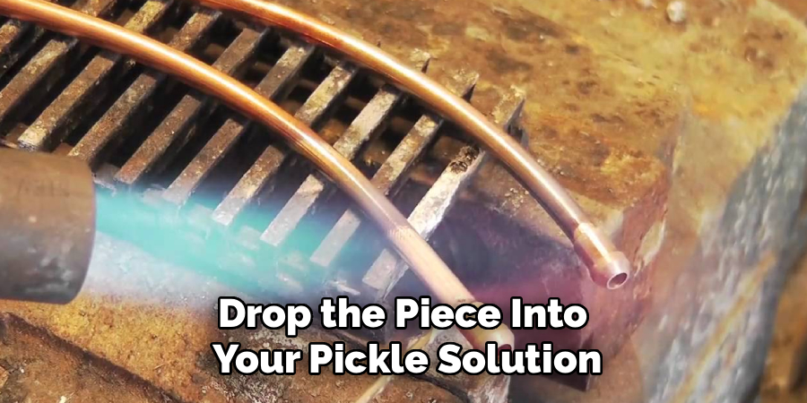Drop the Piece Into
Your Pickle Solution