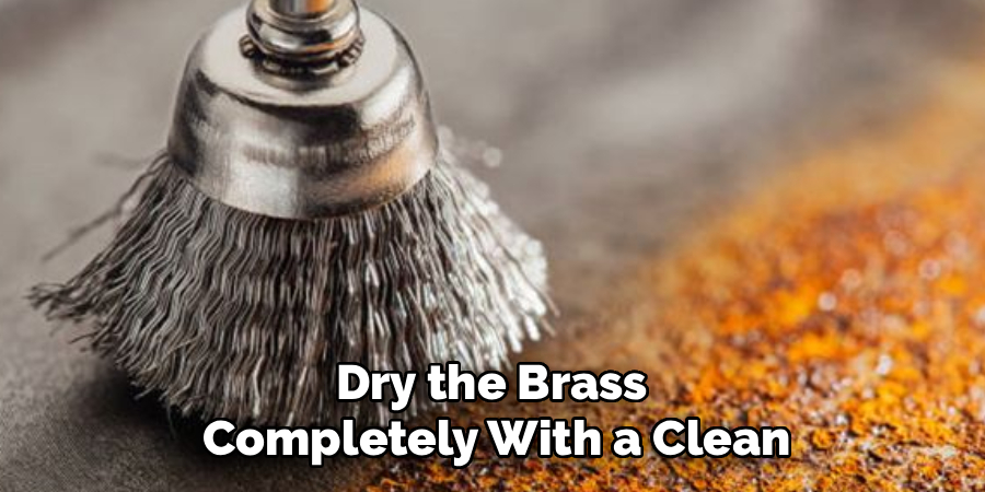 Dry the Brass
Completely With a Clean