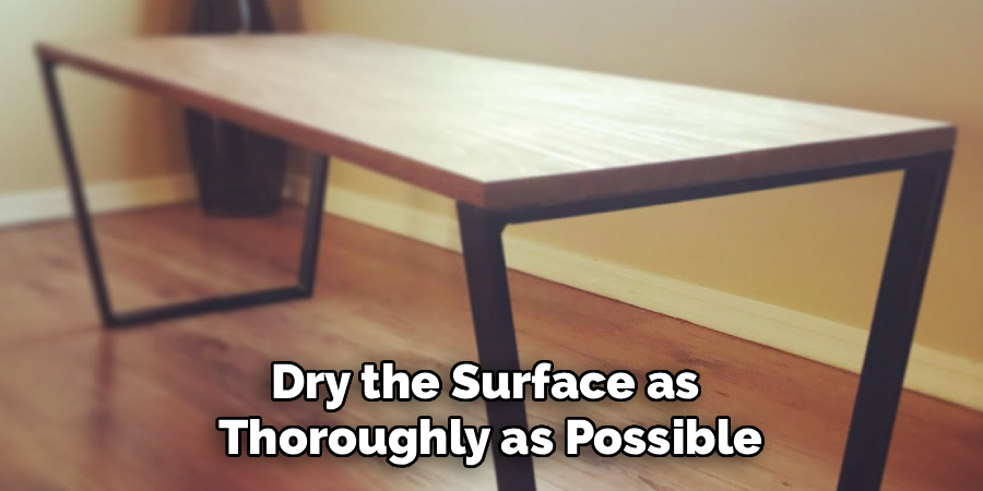 Dry the Surface as
Thoroughly as Possible