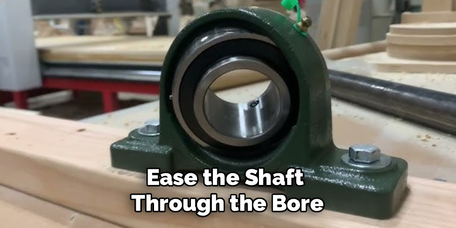 Ease the Shaft
Through the Bore