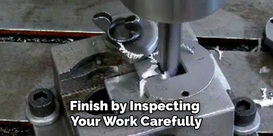 Finish by Inspecting
Your Work Carefully