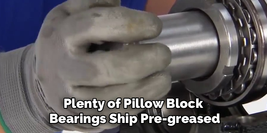 Plenty of Pillow Block
Bearings Ship Pre-greased