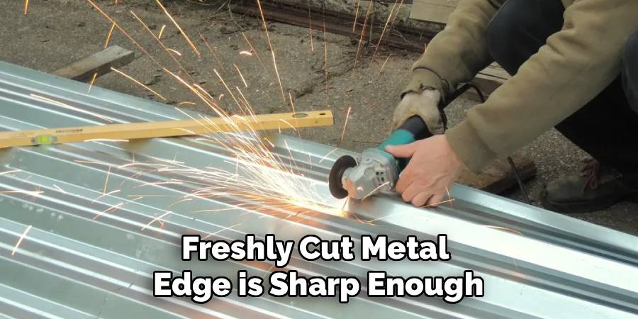 Freshly Cut Metal 
Edge is Sharp Enough