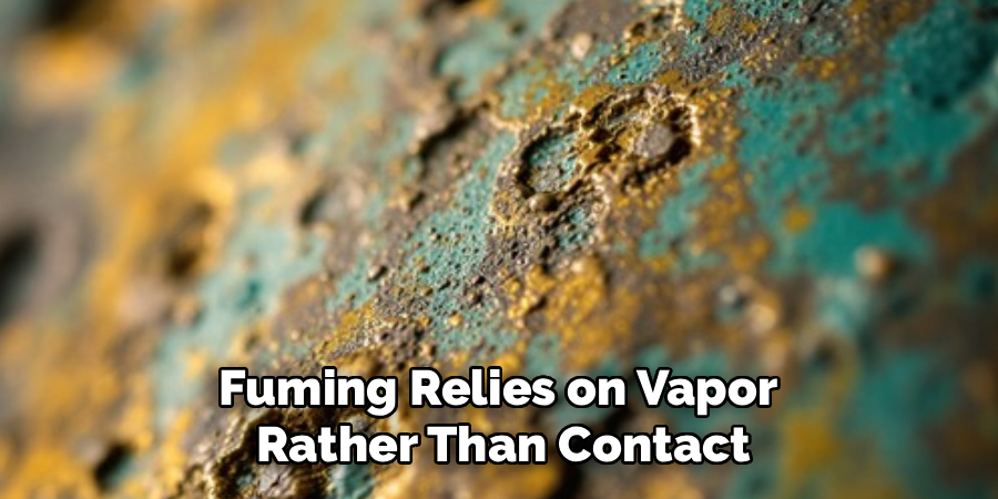 Fuming Relies on Vapor
 Rather Than Contact