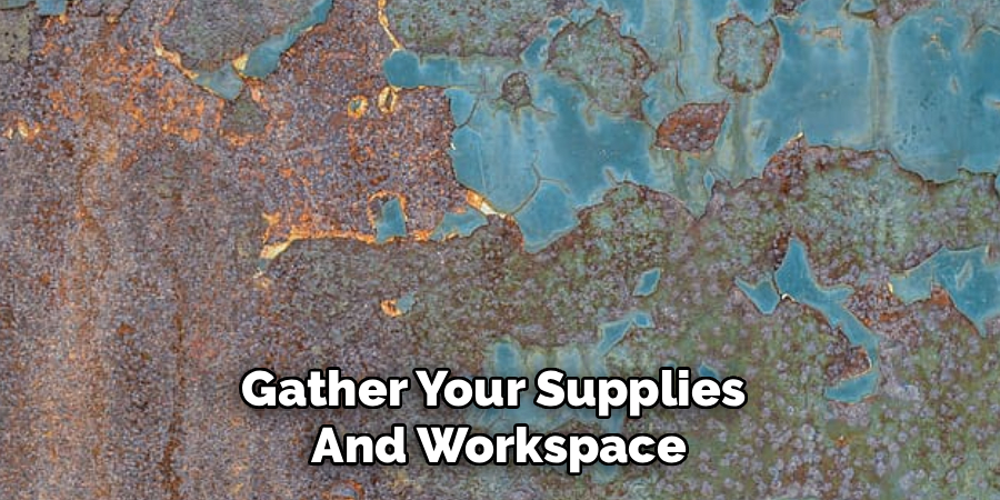 Gather Your Supplies
And Workspace
