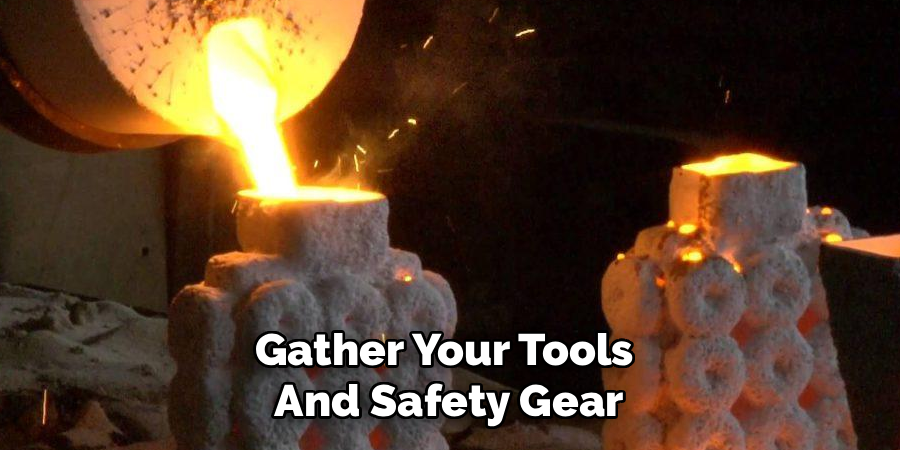 Gather Your Tools
And Safety Gear