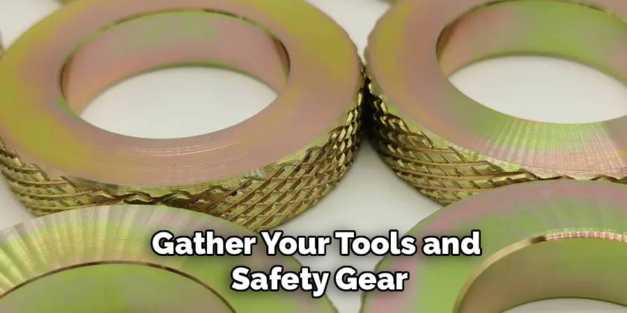 Gather Your Tools and
 Safety Gear