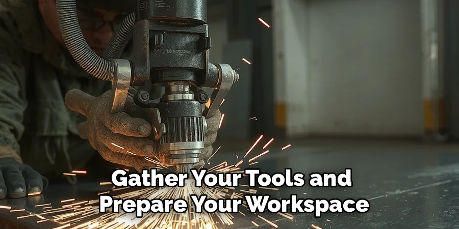 Gather Your Tools and
 Prepare Your Workspace