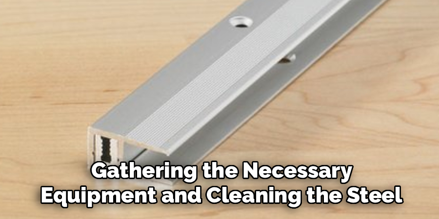  Gathering the Necessary 
Equipment and Cleaning the Steel