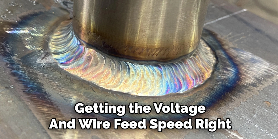 Getting the Voltage
And Wire Feed Speed Right