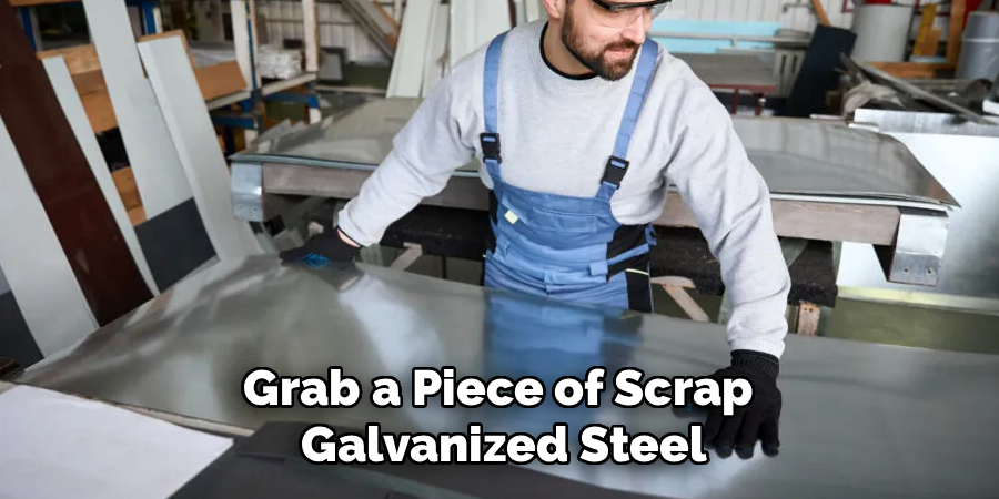 Grab a Piece of Scrap 
Galvanized Steel
