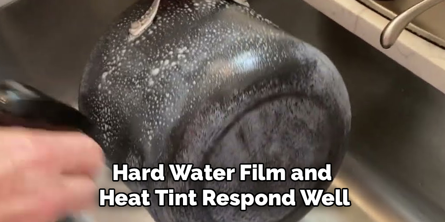 Hard Water Film and
Heat Tint Respond Well
