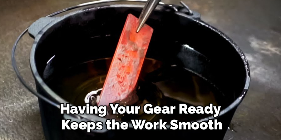 Having Your Gear Ready 
Keeps the Work Smooth