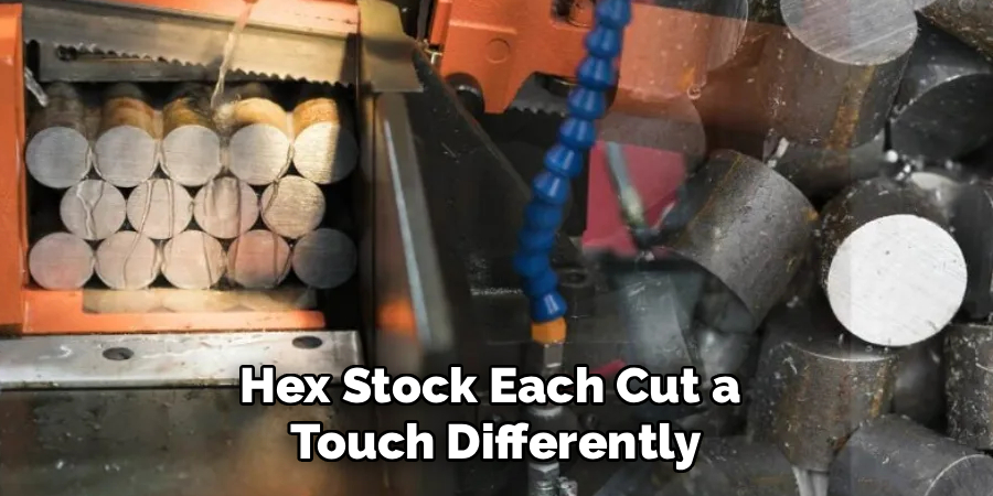 Hex Stock Each Cut a
Touch Differently
