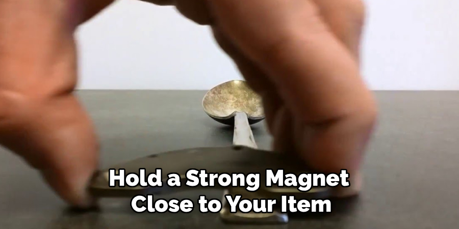 Hold a Strong Magnet
Close to Your Item