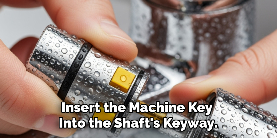 Insert the Machine Key
Into the Shaft's Keyway.