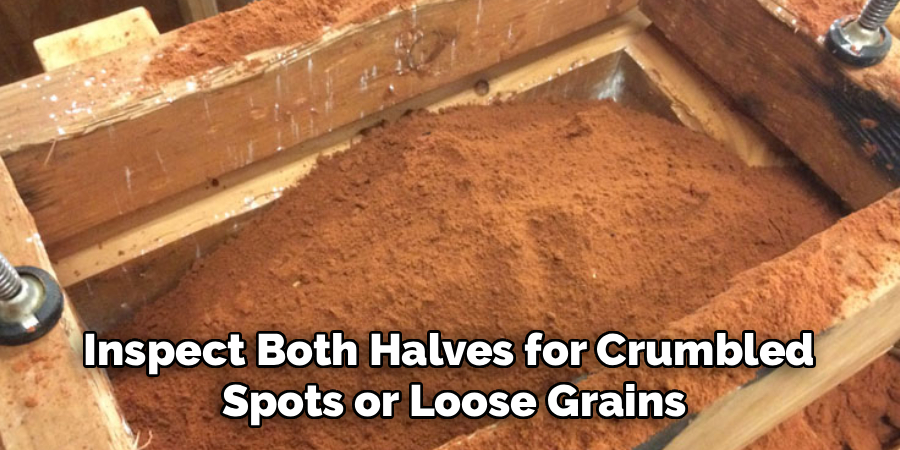 Inspect Both Halves for Crumbled
Spots or Loose Grains