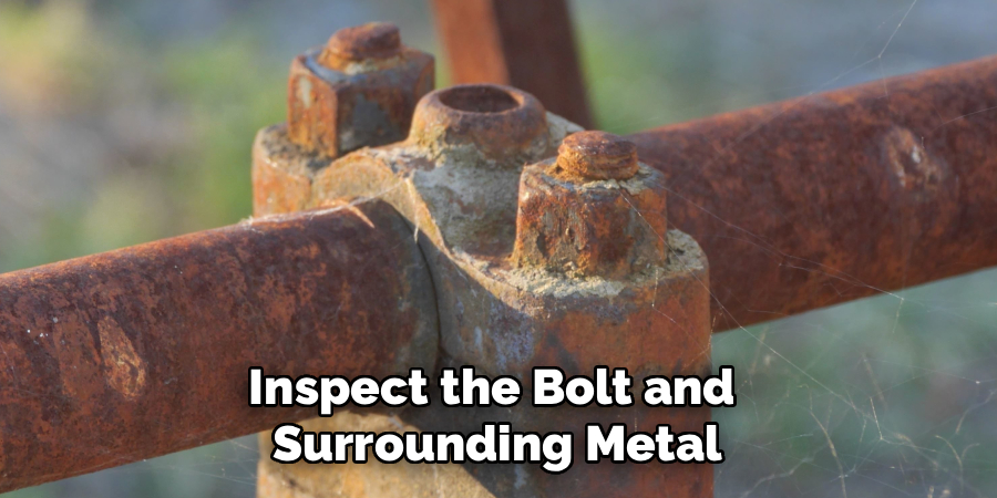 Inspect the Bolt and 
Surrounding Metal
