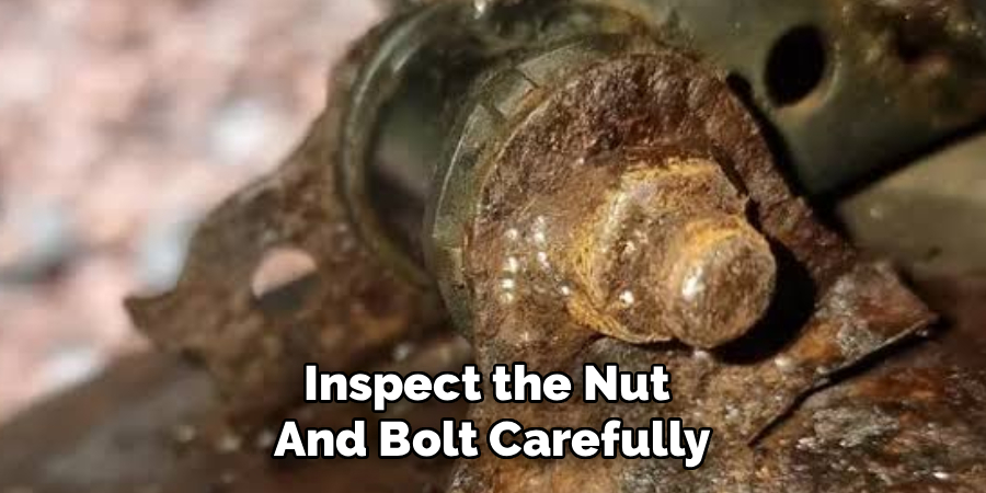 Inspect the Nut
And Bolt Carefully