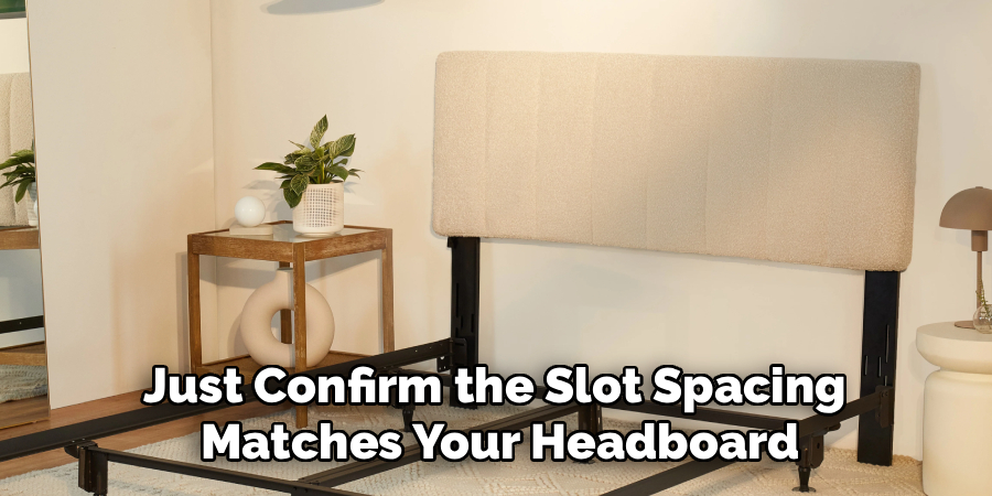 Just Confirm the Slot Spacing
Matches Your Headboard